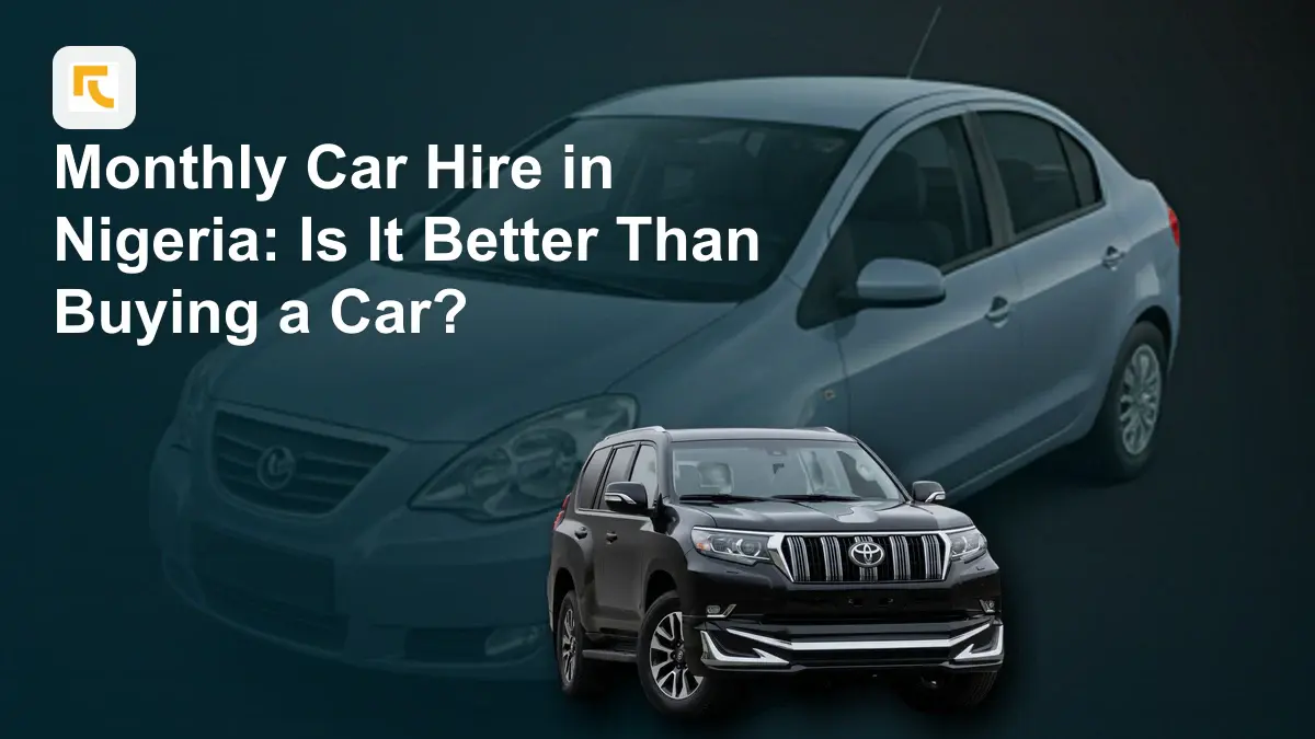 Monthly Car Hire in Nigeria: Is It Better Than Buying a Car?